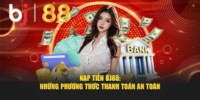Các phương thức nạp tiền BJ88