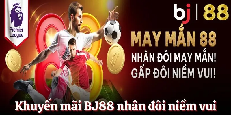 Nhân đôi khuyến mãi BJ88